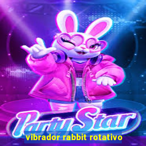 vibrador rabbit rotativo