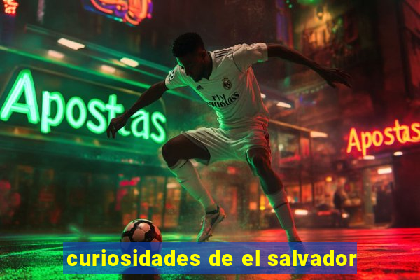 curiosidades de el salvador