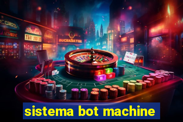 sistema bot machine