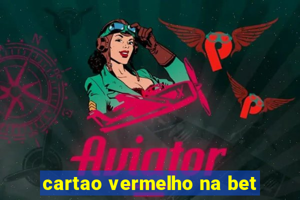 cartao vermelho na bet