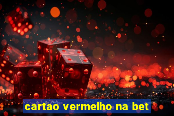 cartao vermelho na bet