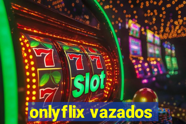 onlyflix vazados