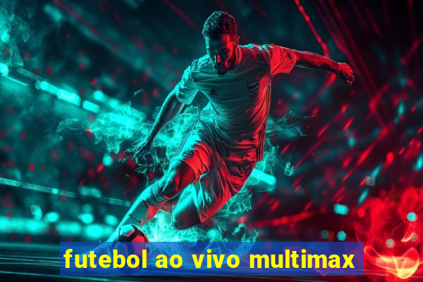 futebol ao vivo multimax
