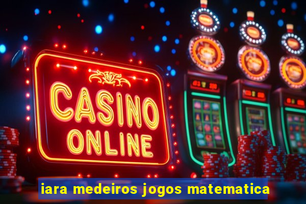 iara medeiros jogos matematica