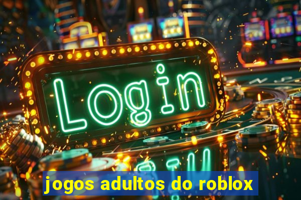 jogos adultos do roblox