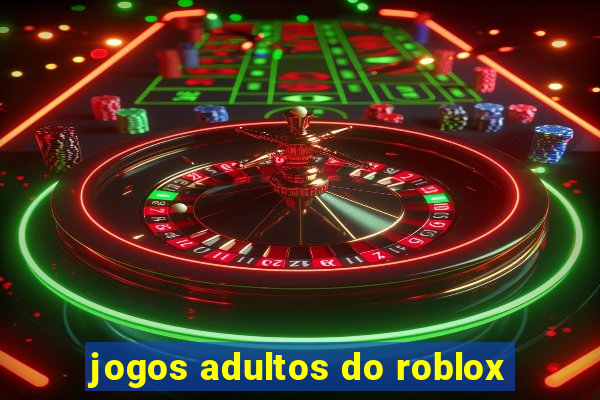 jogos adultos do roblox
