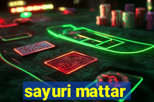 sayuri mattar