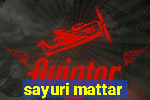 sayuri mattar