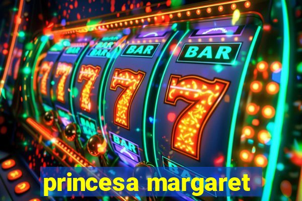 princesa margaret