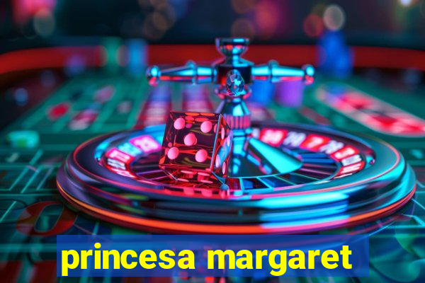 princesa margaret