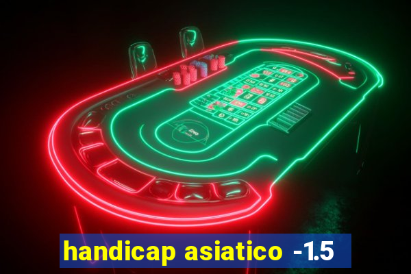 handicap asiatico -1.5