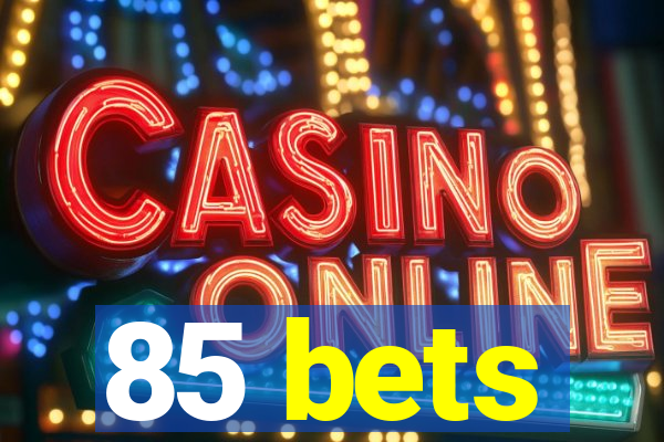 85 bets