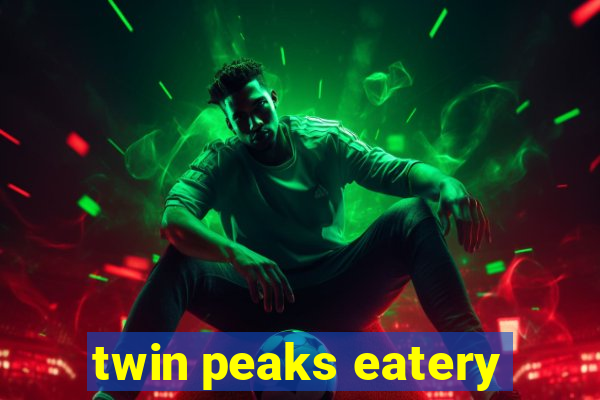 twin peaks eatery