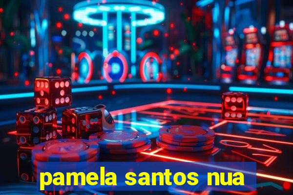 pamela santos nua