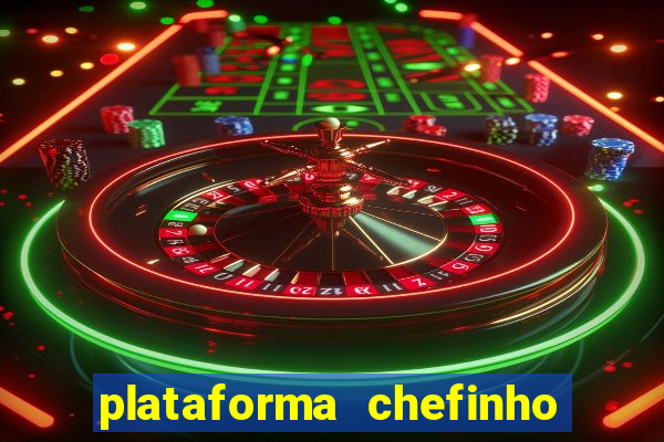 plataforma chefinho 777 bet
