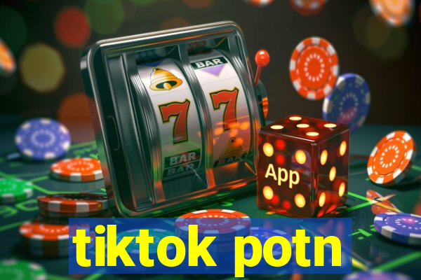 tiktok potn