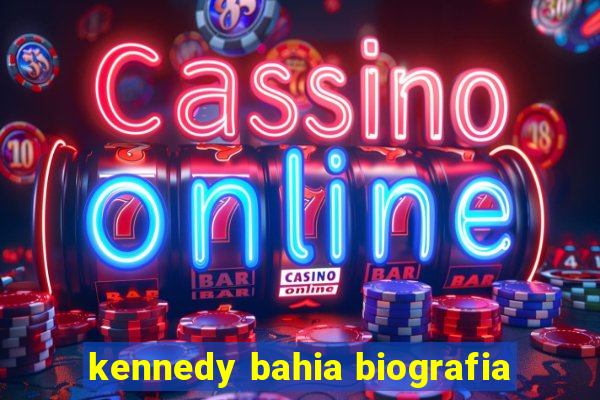 kennedy bahia biografia