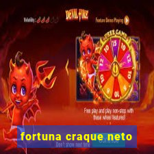 fortuna craque neto