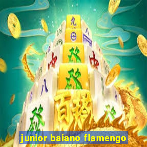 junior baiano flamengo