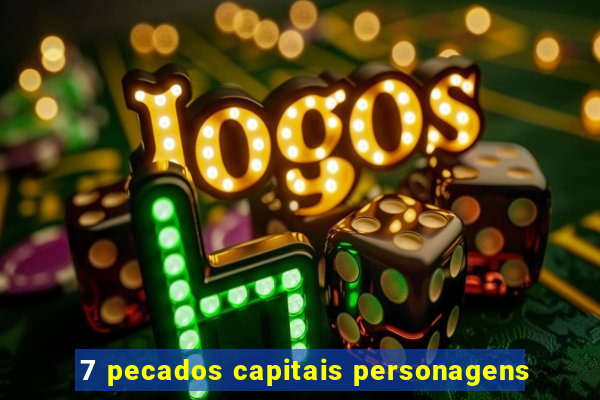 7 pecados capitais personagens