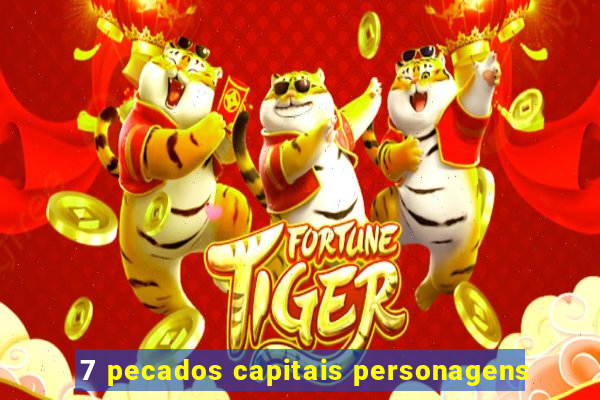 7 pecados capitais personagens