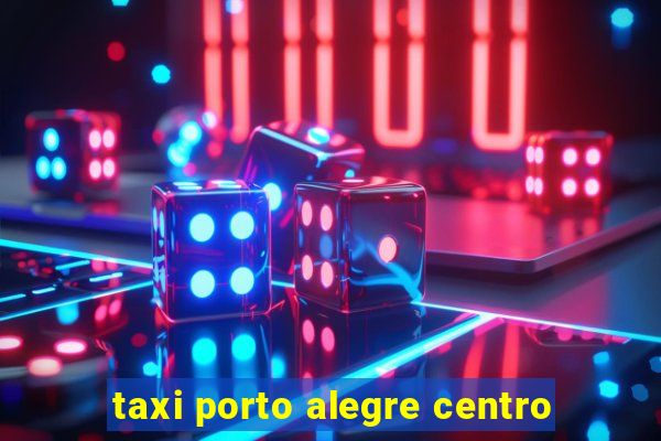 taxi porto alegre centro