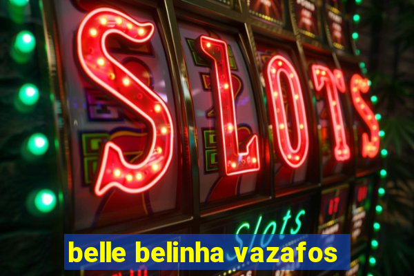 belle belinha vazafos