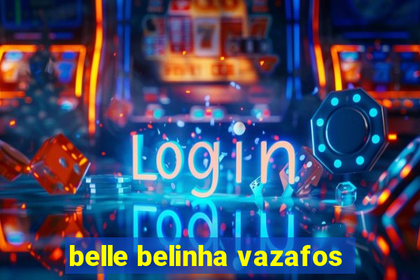 belle belinha vazafos