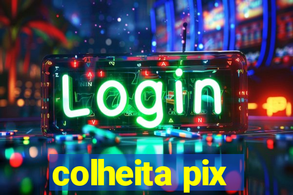 colheita pix
