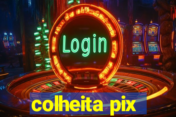 colheita pix