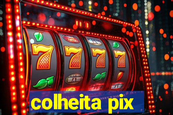 colheita pix