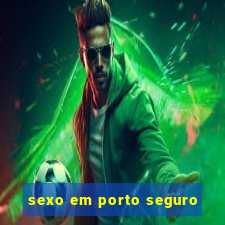 sexo em porto seguro