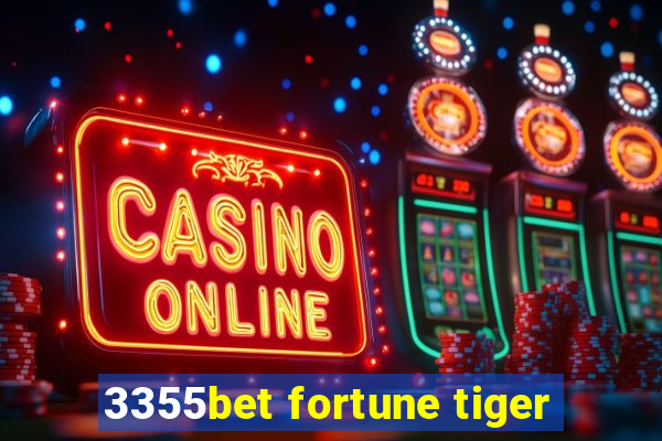 3355bet fortune tiger