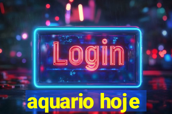 aquario hoje