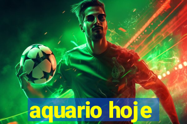 aquario hoje