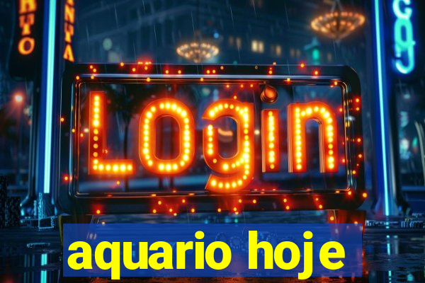 aquario hoje