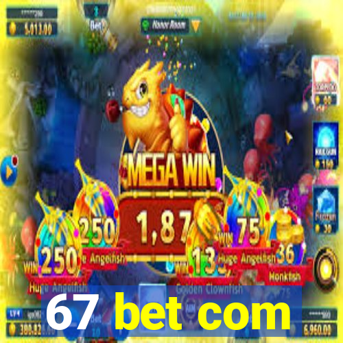 67 bet com