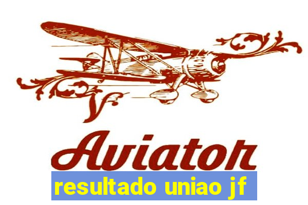 resultado uniao jf