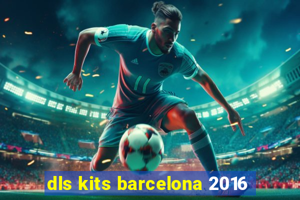 dls kits barcelona 2016