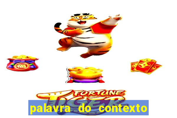 palavra do contexto de hoje 488