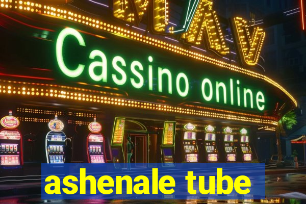 ashenale tube