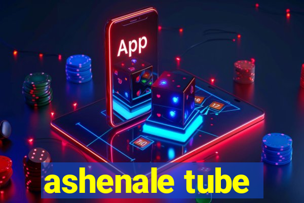ashenale tube
