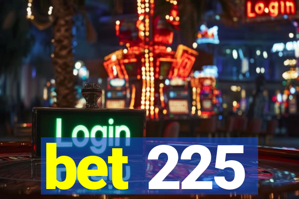 bet 225