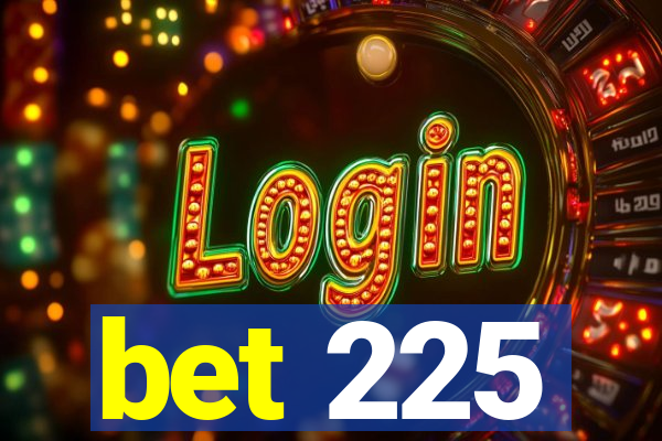 bet 225