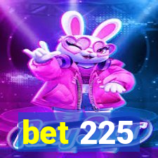 bet 225