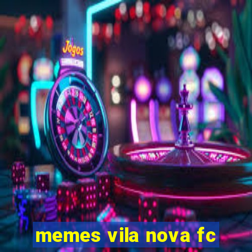 memes vila nova fc