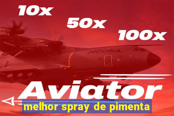 melhor spray de pimenta