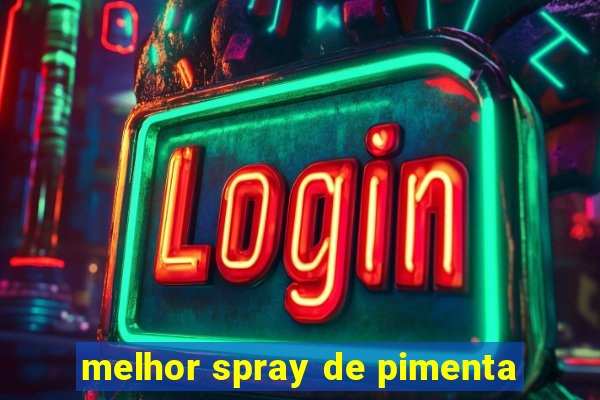 melhor spray de pimenta