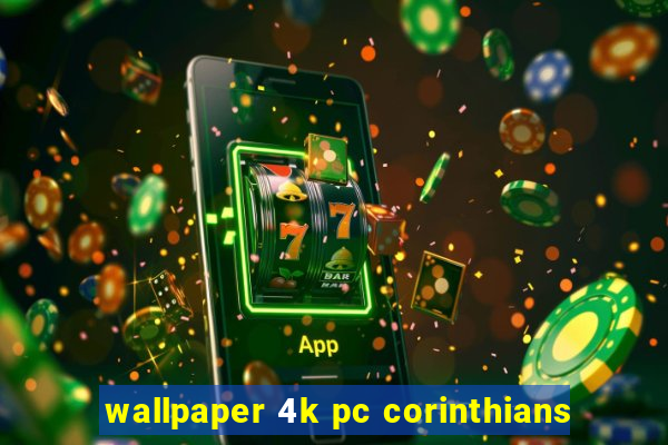 wallpaper 4k pc corinthians