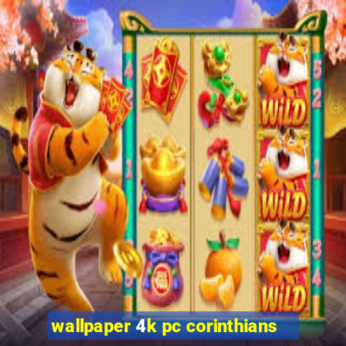 wallpaper 4k pc corinthians